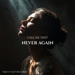 Call Me Deep - Never Again (Original Mix)
