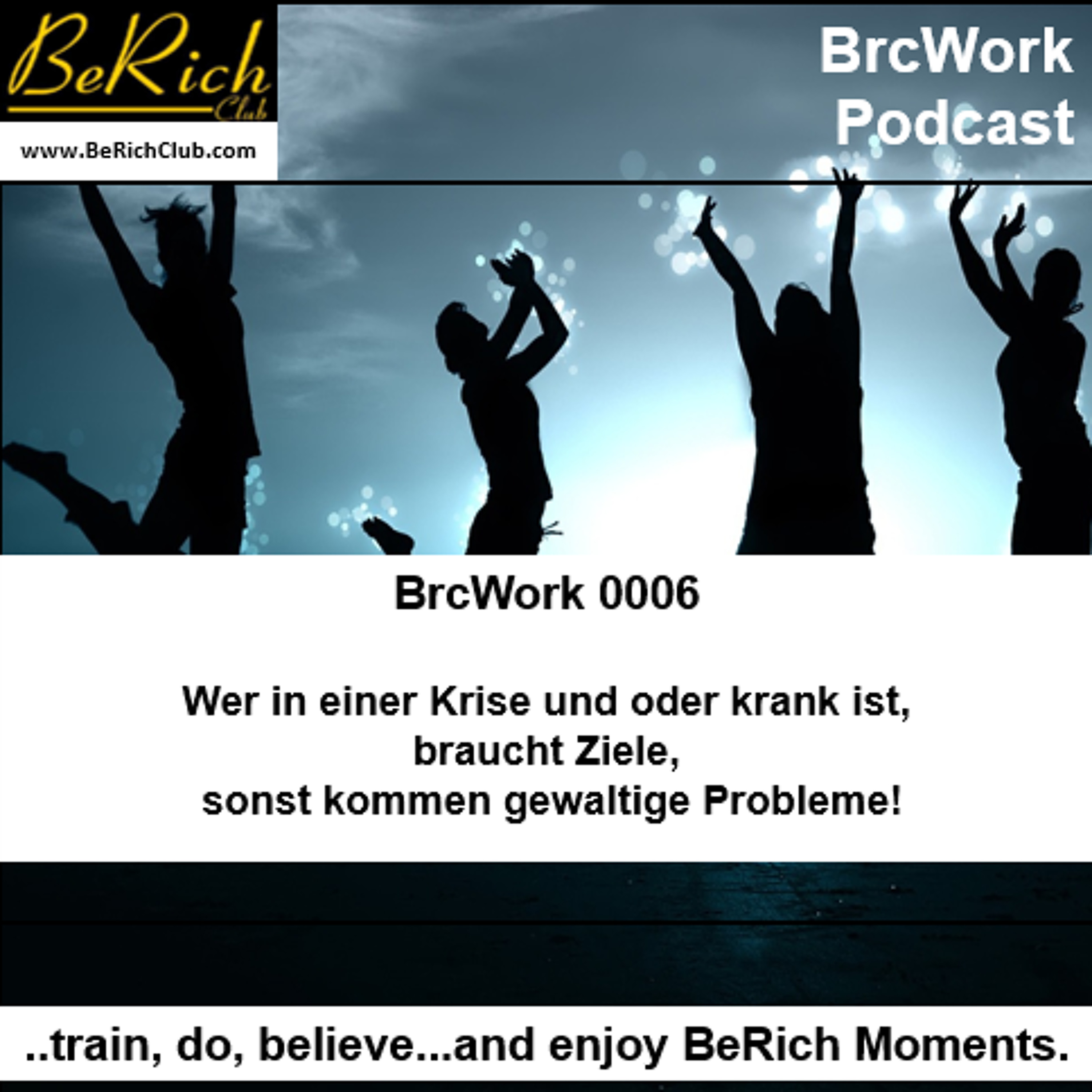BrcWork 0006 Wer in einer Krise und oder krank ist braucht Ziele sonst gewaltige Probleme episode artwork