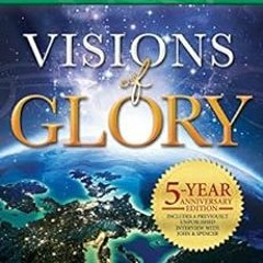 [Get] EPUB KINDLE PDF EBOOK Visions of Glory: One Man's Astonishing Account of the La