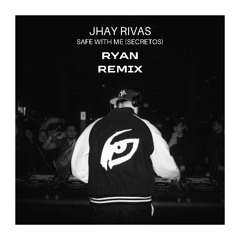 JHAY RIVAS - SAFE WITH ME (SECRETOS) [RYAN Remix]
