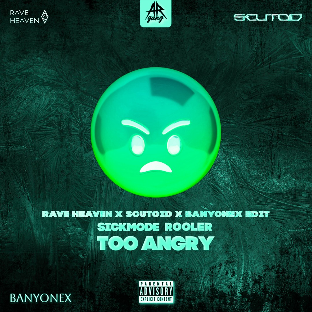 Stream Sickmode & Rooler - TOO ANGRY (Rave Heaven & Scutoid & Banyonex ...