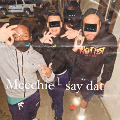 Meechie - say that