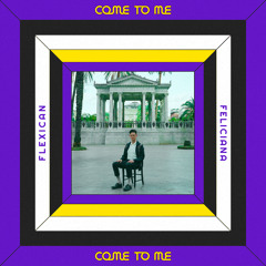 Come to Me (feat. Feliciana)