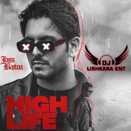 HIGH LIFE - JASS BAJWA - DJ LISHKARA