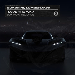 Quadrini, Lumberjack - I Love The Way