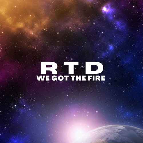 RTD - We Got The Fire
