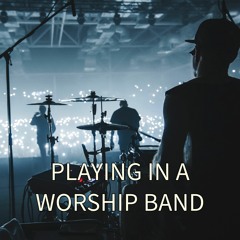 PLAYING IN A WORSHIP BAND