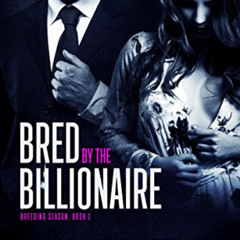 [Access] EBOOK 📂 Bred by the Billionaire (Breeding Season Book 1) by  Sam Crescent &