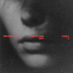 NERVOUS LOVE - TONETALIANO