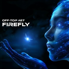 Melodic Techno & Progressive House Mix 2025 "Firefly" OFF-TOP #27 ARTBAT Kevin de Vries Y do I Th;en