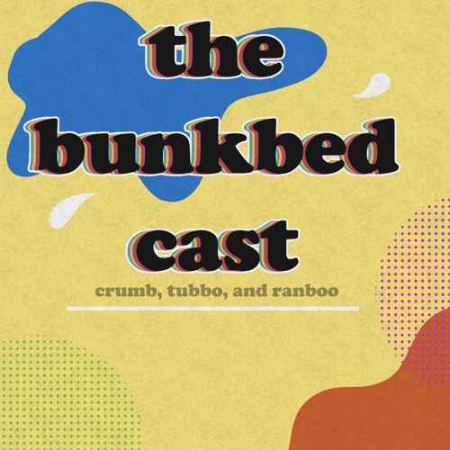 Stream The Bunkbed Cast ( REUPLOADS ) Listen to Bunkbed Cast Episodes