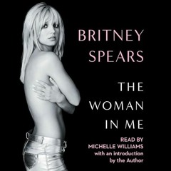 Read Book The Woman in Me by Britney Spears (Author),Michelle Williams (Narrator),Britney Spear