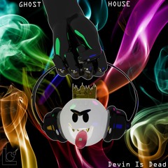 Devin is Dead - Ghost House