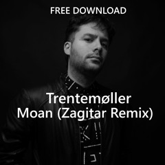 FREE DOWNLOAD: Trentemøller - Moan (Zagitar Remix)