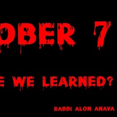 October 7th... What Have We Learned  Did Anything Change