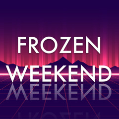 FROZEN WEEKEND
