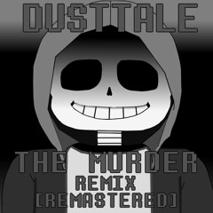 Dusttale - The Murder Remix V2[Remastered]