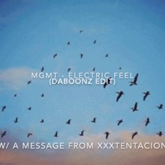 MGMT - Electric Feel (DaBoonz Edit) (w/ a message from XXXTENTACION)
