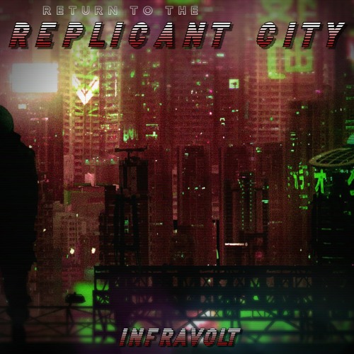 Infravolt - Return To The Replicant City (OSC#172)