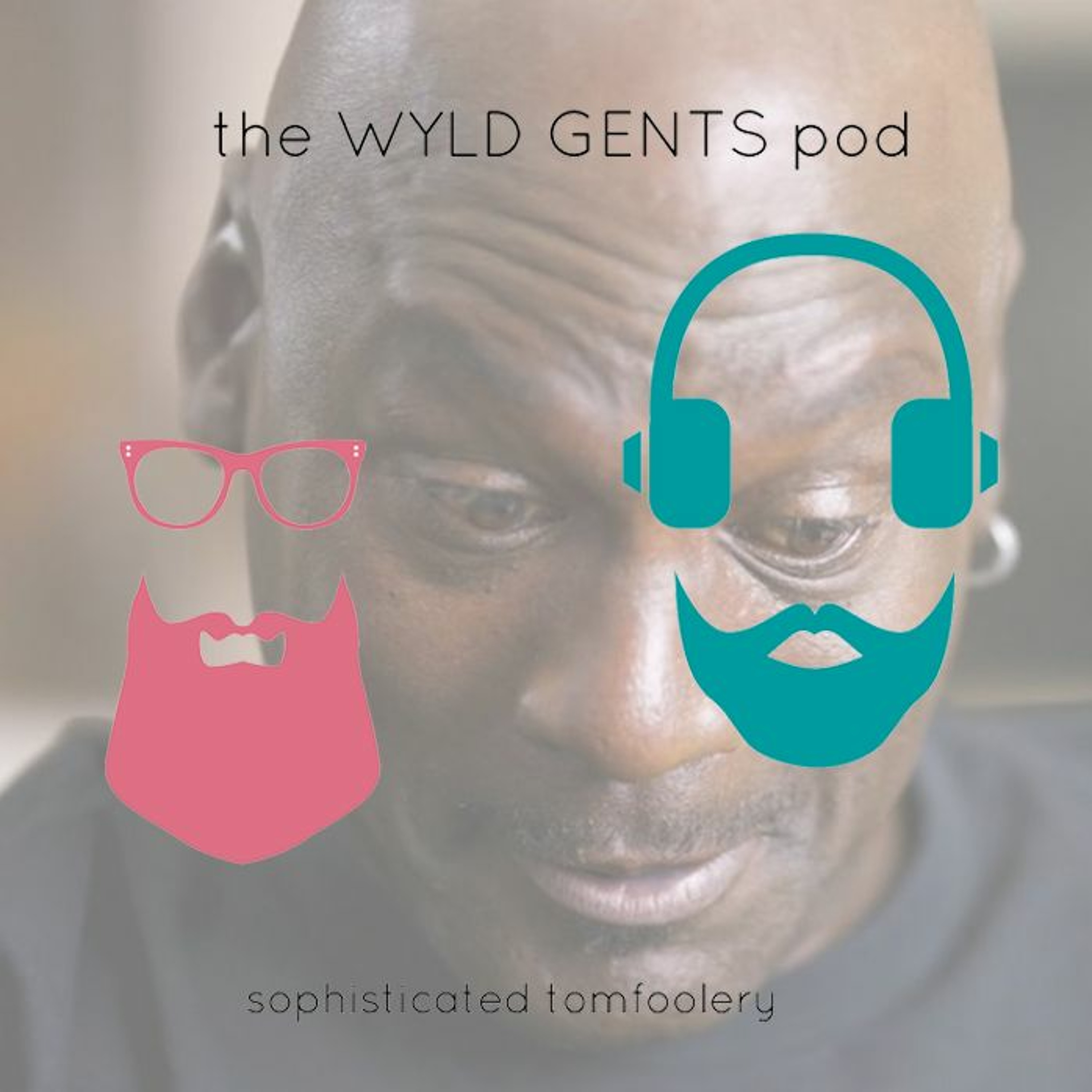 The Wyld Gents Pod