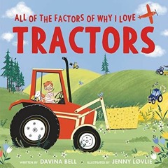 PDF KINDLE DOWNLOAD All of the Factors of Why I Love Tractors full