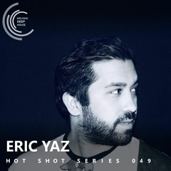 [HOT SHOT SERIES 049] - Podcast by Eric Yaz [M.D.H.]