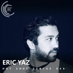 [HOT SHOT SERIES 049] - Podcast by Eric Yaz [M.D.H.]