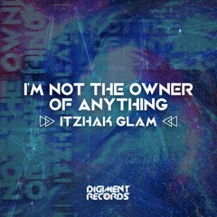 Itzhak Glam - I'm Not the Owner of Anything