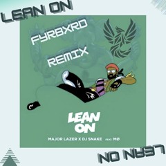 Lean On (feat. MØ & DJ Snake) (FYRBXRD Remix)