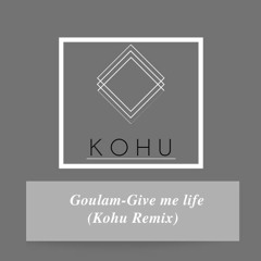 Goulam - Give Me Life (Kohu Remix)