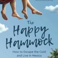ACCESS [PDF EBOOK EPUB KINDLE] The Happy Hammock: How to Escape the Cold and Live in