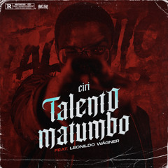 TALENTO MATUMBO (CIRI & LEONILDO WAGNER)[PROD. CIRI]
