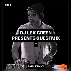 DJ LEX GREEN presents GUESTMIX #255 - PAUL KENNY (Naples, Italy)