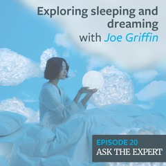 Episode 20: Exploring sleeping and dreaming with Joe Griffin