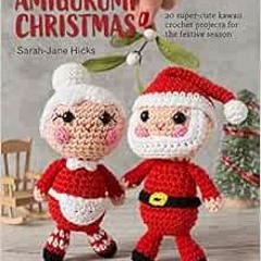 [Get] PDF EBOOK EPUB KINDLE Amigurumi Christmas: 20 super-cute kawaii crochet project