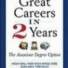 [DOWNLOAD] Great Careers in 2 Years: The Associate Degree Option (G