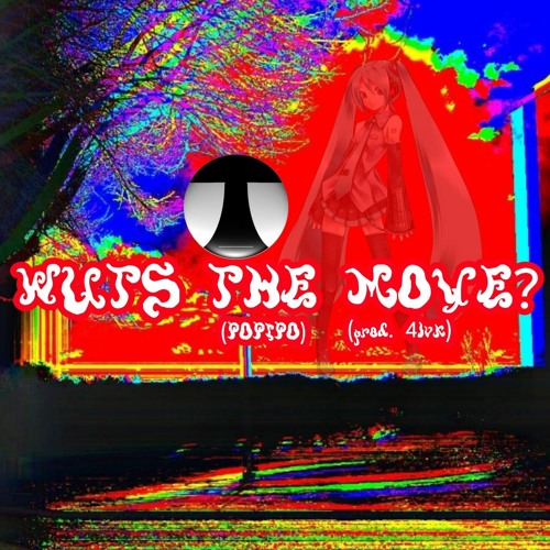 WUTS THE MOVE? (POPIPO) (prod. A L A R M)