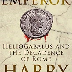 Read EPUB 💚 The Mad Emperor: Heliogabalus and the Decadence of Rome by  Harry Sidebo
