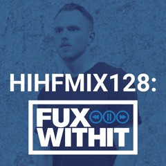 FUXWITHIT 10 YR TAKEOVER: HIHF Guest Mix Vol. 128