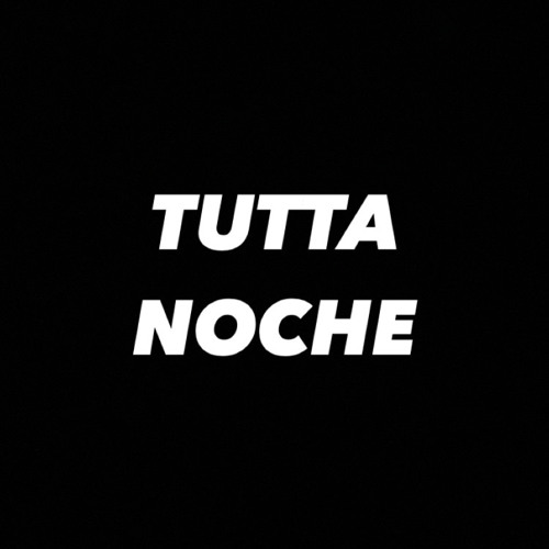TUTTA NOCHE