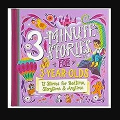 Read PDF ❤ 3-Minute Stories for 3-Year-Olds Read-Aloud Treasury, Ages 3-6 Pdf Ebook