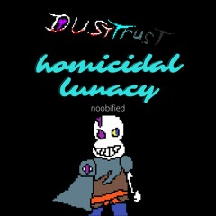 DustTrust Homicidal Lunacy (noobified)