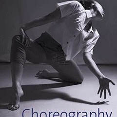 Get EBOOK 🖊️ Choreography: Creating and Developing Dance for Performance by  Kate Fl