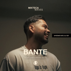 EPISODIO 2 | DJ SET: Bante - Sociedad x Mixteca Waves