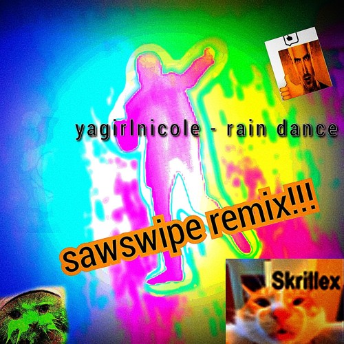 Stream YaGirlNicole - Rain Dance [Sawswipe Remix] by Sawswipe