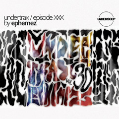 UNDERTRAX // Episode XXX by Ephemez