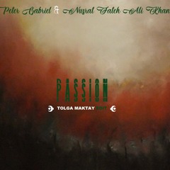 Peter Gabriel & Nusrat Fateh Ali Khan - Passion (Tolga Maktay Edit)
