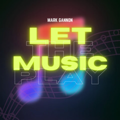 Mark Gannon - Let The Music Play
