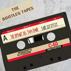 THE BOOTLEG TAPES: Bryant Del Toro Band Live 12/17/21