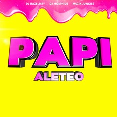 PAPI ALETEO (Esto es un Desmadre)- Dj Morphius Vs Muzik Junkies & Dj Hazel Mty